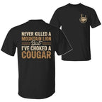 Never Killed a Mountain Lion But I have Choked a Cougar Funny Quote T-Shirt, Sarcastic Humor 2 Sided Graphic Design Unisex Cotton T-shirt