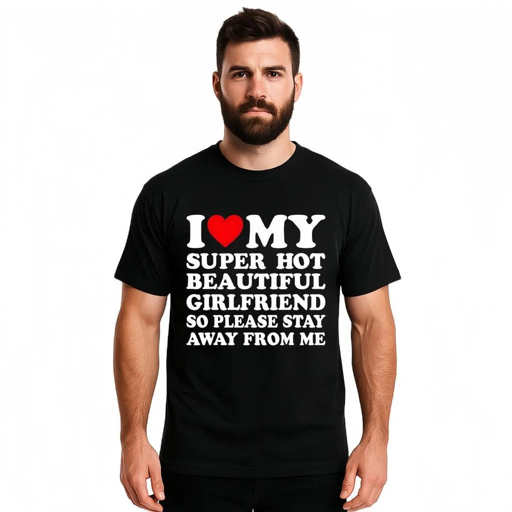 I Love My Super Hot Beautiful Girlfriend T-Shirt Cotton Crew Neck Short Sleeve Casual Classic Graphic Tee for Men Comfortable Versatile Everyday Wear Valentine's Day gift
