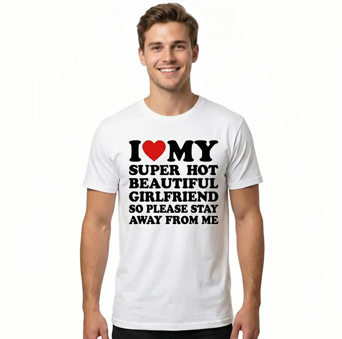 I Love My Super Hot Beautiful Girlfriend T-Shirt Cotton Crew Neck Short Sleeve Casual Classic Graphic Tee for Men Comfortable Versatile Everyday Wear Valentine's Day gift