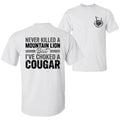 Never Killed a Mountain Lion But I have Choked a Cougar Funny Quote T-Shirt, Sarcastic Humor 2 Sided Graphic Design Unisex Cotton T-shirt