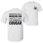 Never Killed a Mountain Lion But I have Choked a Cougar Funny Quote T-Shirt, Sarcastic Humor 2 Sided Graphic Design Unisex Cotton T-shirt