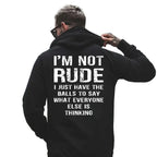 I’m Not Rude I Just Have the Balls to Say What Everyone Else Is Thinking Print Men’s Hoodie