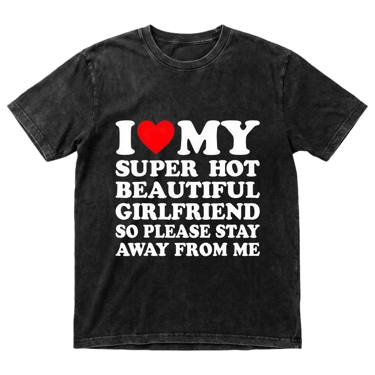 I Love My Super Hot Beautiful Girlfriend T-Shirt Cotton Crew Neck Short Sleeve Casual Classic Graphic Tee for Men Comfortable Versatile Everyday Wear Valentine's Day gift